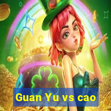 Guan Yu vs cao